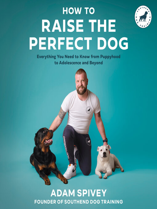 Title details for How to Raise the Perfect Dog by Adam Spivey - Available